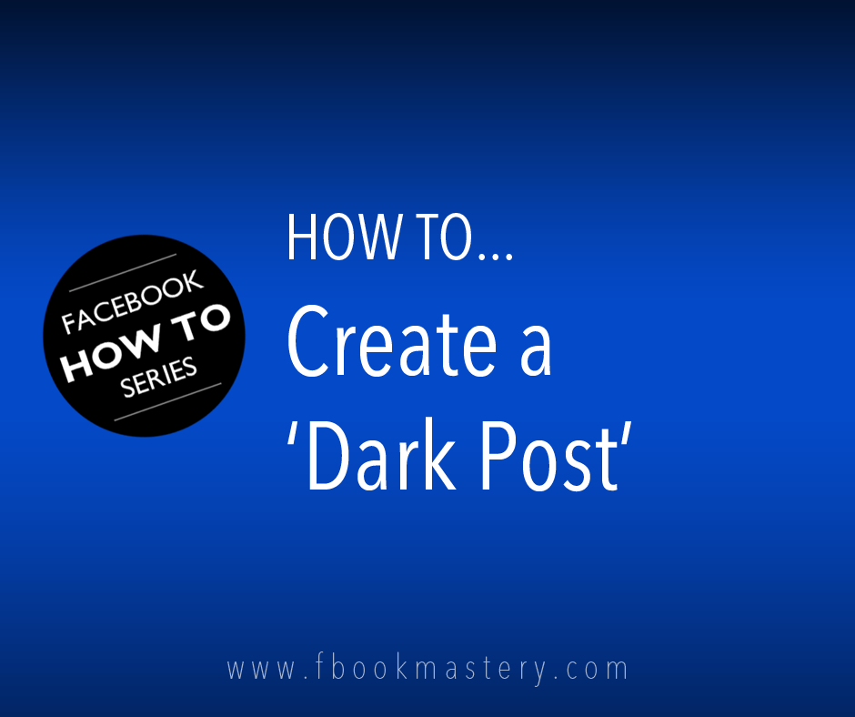How to Create a &#39;Dark Post&#39;