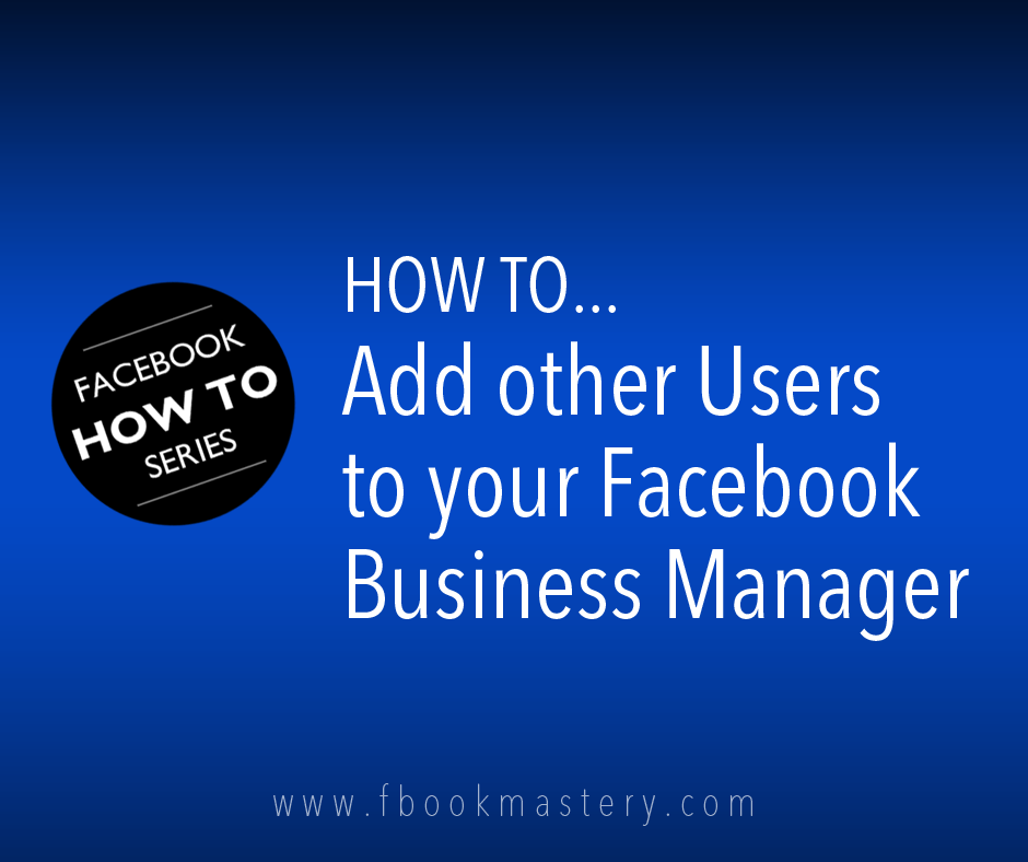 How to add other Users to your Facebook Business Manager