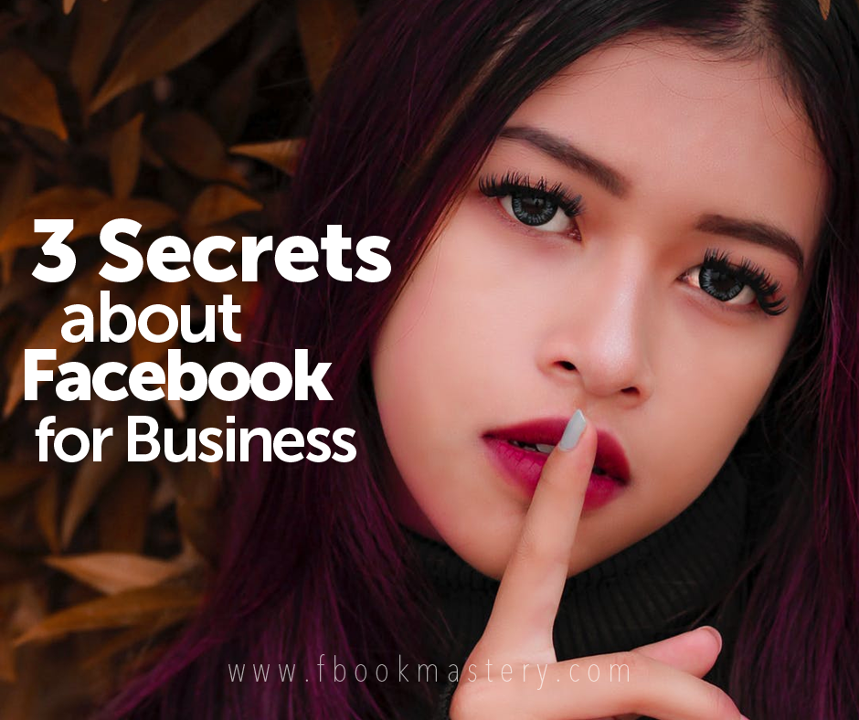 3 Secrets about Facebook for Business!