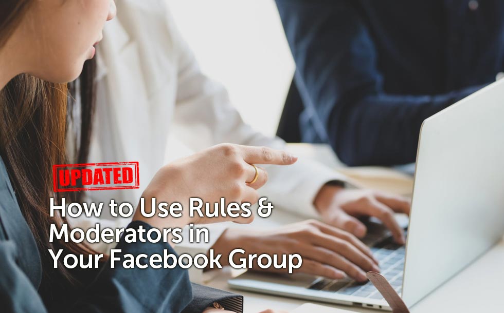 How to Use Rules & Moderators in Your Facebook Group (Updated)